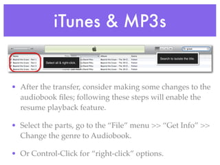 iTunes & MP3s


• After the transfer, consider making some changes to the
  audiobook ﬁles; following these steps will ena...