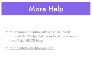 More Help


• More troubleshooting advice can be found
  through the “Help” link, your local librarian, or
  the ofﬁcial N...