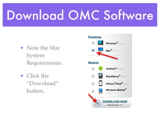Download OMC Software

 • Note the Mac
   System
   Requirements.

 • Click the
   “Download”
   button.
 