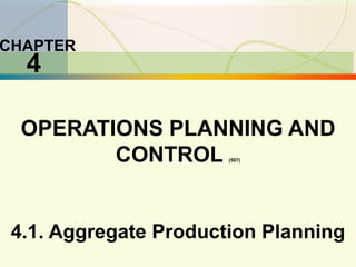 5-1 Capacity Planning
CHAPTER
4
OPERATIONS PLANNING AND
CONTROL (507)
4.1. Aggregate Production Planning
 