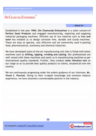 - About Us -

Established in the year 1984, Om Chamunda Enterprises is a sister concern of
Perfect Seals Products and enga...