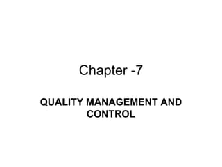 Chapter -7
QUALITY MANAGEMENT AND
CONTROL
 
