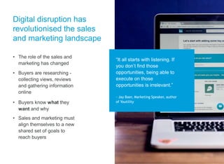 Digital disruption has
revolutionised the sales
and marketing landscape
• The role of the sales and
marketing has changed
...