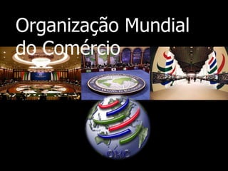 Organização Mundial
  do Comércio




15 de Dezembro de 2011
 