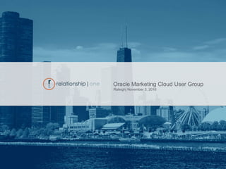 Oracle Marketing Cloud User Group
Raleigh| November 3, 2016
 