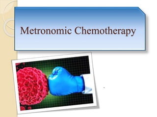 .
Metronomic Chemotherapy
 