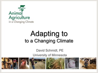 Adapting to
to a Changing Climate
David Schmidt, PE
University of Minnesota
 