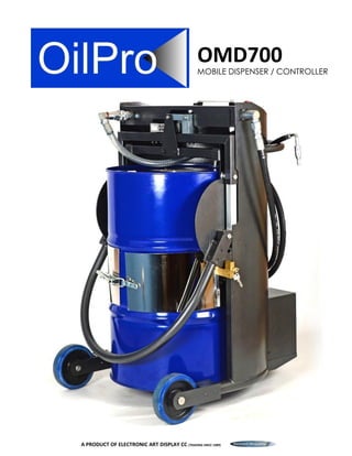 A PRODUCT OF ELECTRONIC ART DISPLAY CC (TRADING SINCE 1989)
OMD700
MOBILE DISPENSER / CONTROLLER
 
