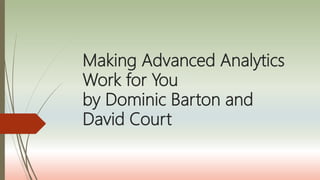 Making Advanced Analytics
Work for You
by Dominic Barton and
David Court
 