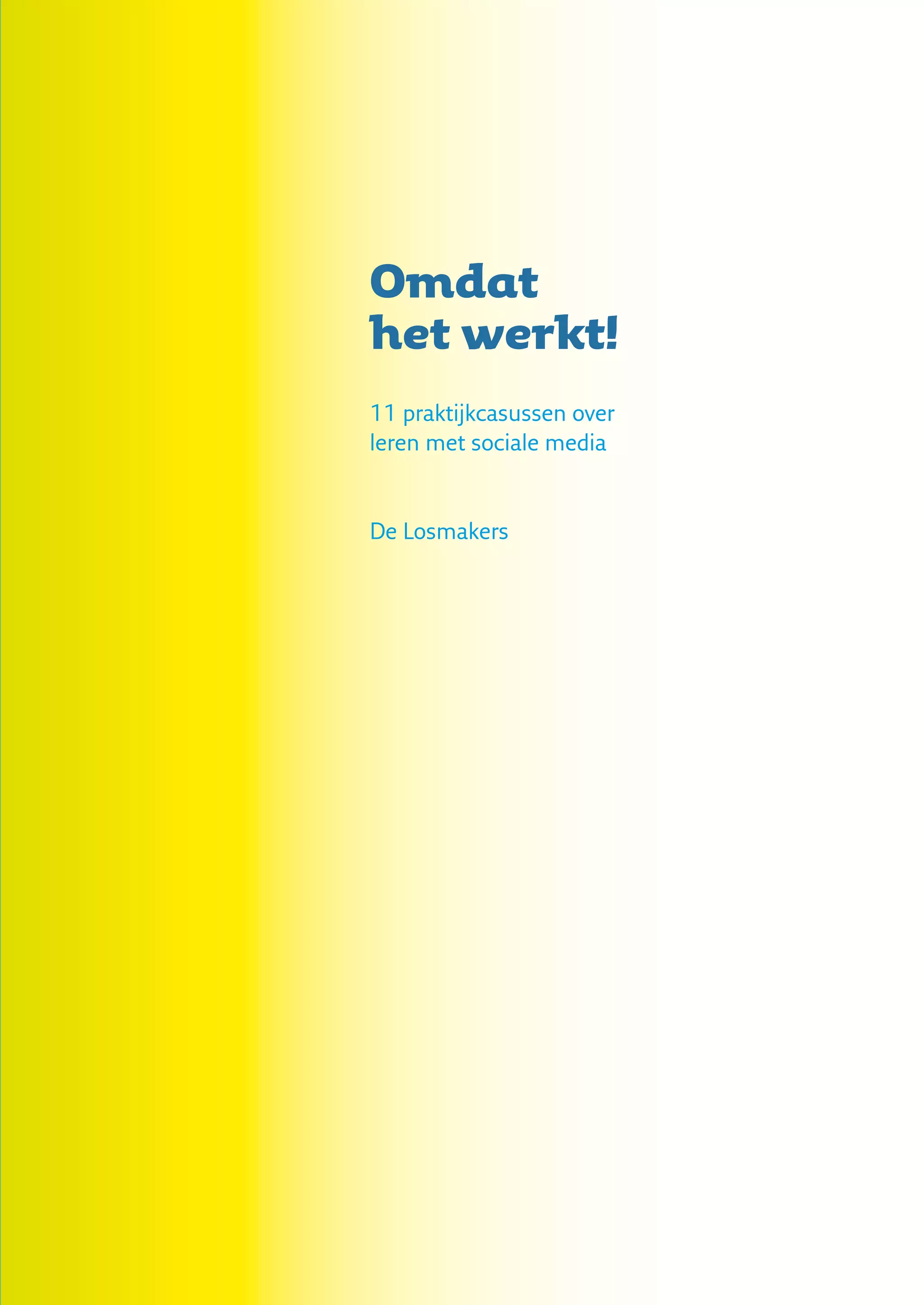 Omdat
het werkt!
11 praktijk­ asussen over
           c
leren met sociale media


De Losmakers
 