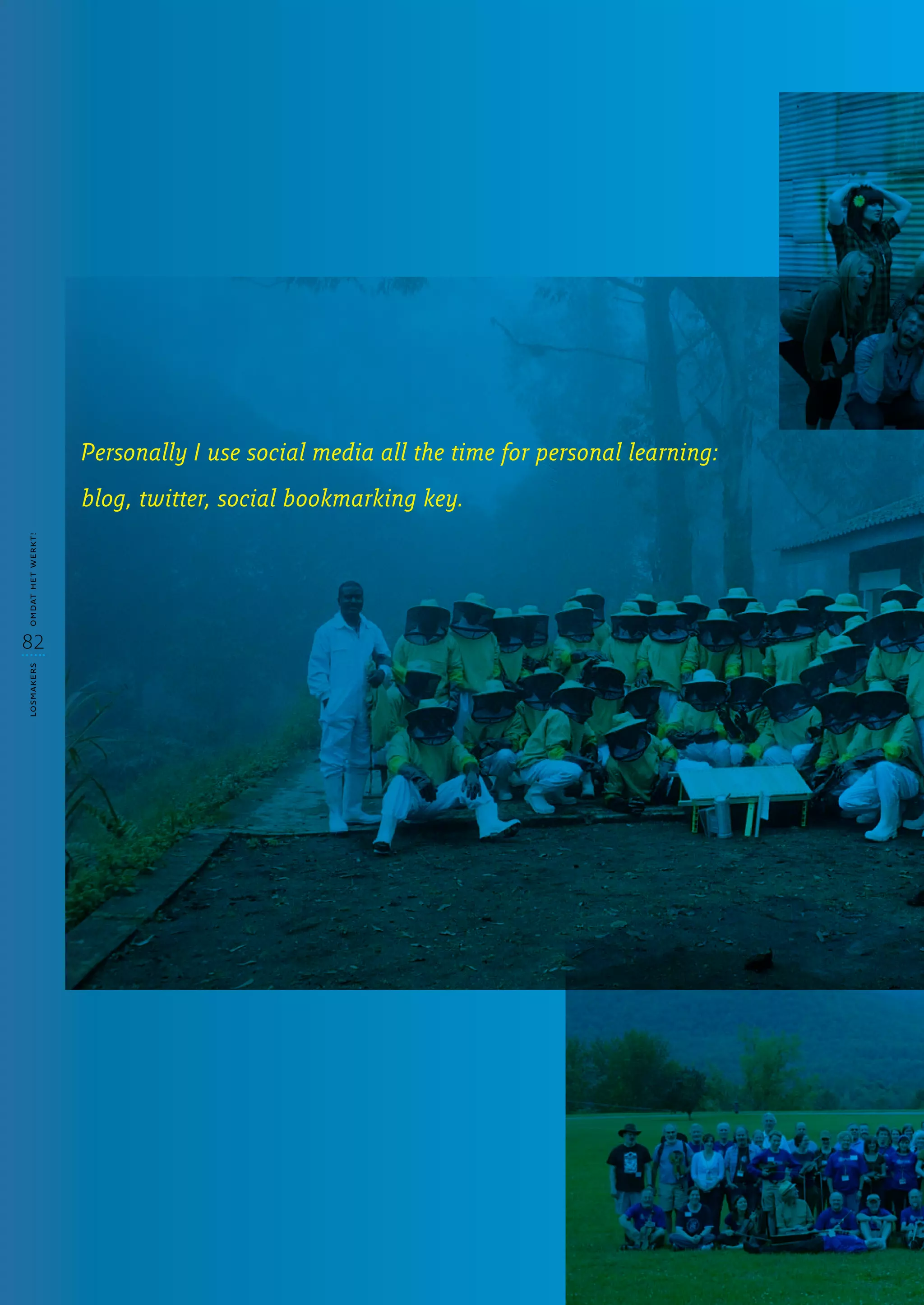 Personally I use social media all the time for personal learning:
                   blog, twitter, social bookmarking key.
omdat het werkt!




82
losmakers
 