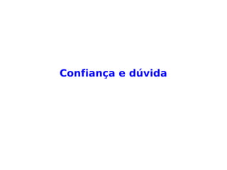 Confiança e dúvida
 