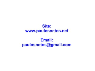 Site:
www.paulosnetos.net
Email:
paulosnetos@gmail.com
 