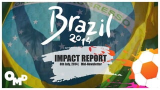 IMPACT REPORT
8th July, 2014 | Mid-Newsletter
 