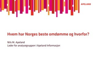 Hvem har Norges beste omdømme og hvorfor?
Nils M. Apeland
Leder for analysegruppen i Apeland Informasjon
 