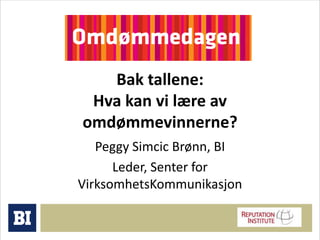 Bak tallene: Hva kan vi lære av omdømmevinnerne? Peggy Simcic Brønn, BI Leder, Senter for VirksomhetsKommunikasjon 