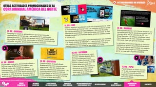 PATROCINADORESNO OFICIALES
Fuente: Insights del Omnicom Media Group en 81 mercados. Trabajo de campo:del 12 de junio al 2 de julio de 2014.
OTRAS ACTIVIDADES PROMOCIONALES DE LA
COPA MUNDIAL AMÉRICA DEL NORTE
RESUMEN
EJECUTIVO
COPA MUNDIAL
DE BRASILEN VIVO
PATROCINADORES DELA
COPA MUNDIAL2014
INTERÉSGENERAL
WEB Y
REDES SOCIALES
INFORMACIÓN
REGIONAL
MARCAS Y
COPA MUNDIAL
CONTACTO
MENÚ
PRINCIPAL
 
