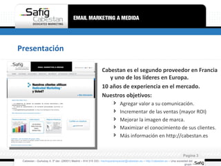 Presentación Cabestan es el segundo proveedor en Francia y uno de los líderes en Europa. 10 años de experiencia en el mercado. Nuestros objetivos: Agregar valor a su comunicación. Incrementar de las ventas (mayor ROI) Mejorar la imagen de marca. Maximizar el conocimiento de sus clientes. Más información en http://cabestan.es Cabestan - Gurtubay 4, 3º der. (28001) Madrid – 914 315 333 -  [email_address]  –  http://cabestan.es  – Una sociedad del grupo  Pagina  