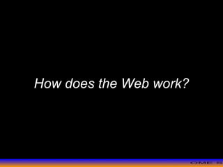 >> 0 >> 1 >> 2 >> 3 >> 4 >>
How does the Web work?
 