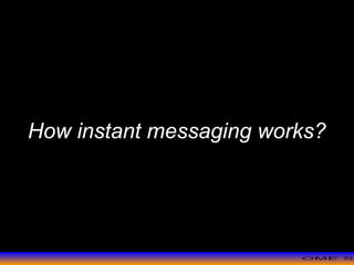 >> 0 >> 1 >> 2 >> 3 >> 4 >>
How instant messaging works?
 