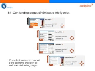 8#  Con landing pages dinámicas e inteligentes Con soluciones como Liveball para agilizar la creación de variantes de landing pages. 