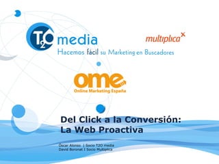 Del Click a la Conversión: La Web Proactiva Óscar Alonso  | Socio T2O media David Boronat I Socio Multiplica 