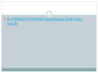  E:PRESENTATIONSAnimationsEARGlue
Ear.flv
 