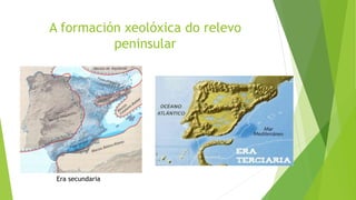 A formación xeolóxica do relevo
peninsular
Era secundaria
 