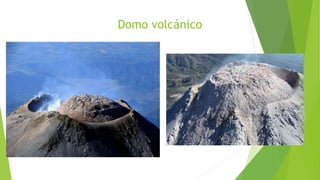 Domo volcánico
 