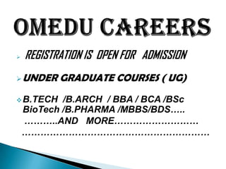    REGISTRATION IS OPEN FOR ADMISSION
 UNDER    GRADUATE COURSES ( UG)
 B.TECH    /B.ARCH / BBA / BCA /BSc
    BioTech /B.PHARMA /MBBS/BDS…..
    ………..AND MORE………………………
    ……………………………………………………
 