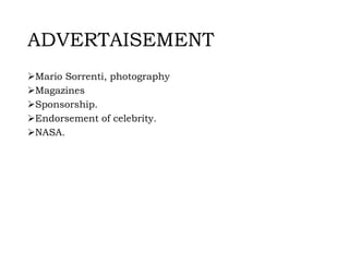 ADVERTAISEMENT
Mario Sorrenti, photography
Magazines
Sponsorship.
Endorsement of celebrity.
NASA.
 