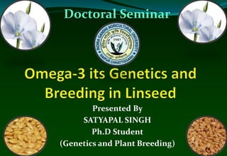 Presented By
SATYAPAL SINGH
Ph.D Student
(Genetics and Plant Breeding)
Doctoral Seminar
 