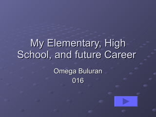 My Elementary, High School, and future Career  Omega Buluran 016 