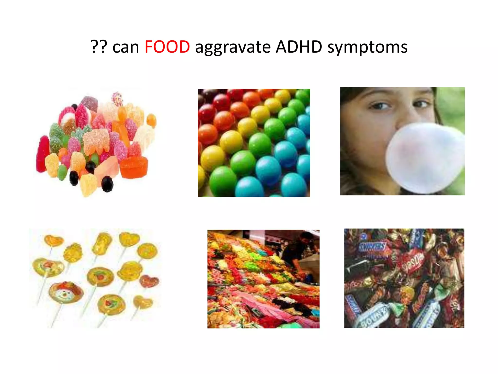 ?? can FOOD aggravate ADHD symptoms
 