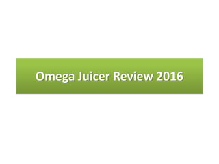 Omega Juicer Review 2016
 