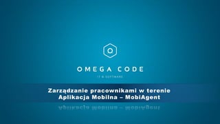 Zarządzanie pracownikami w terenie 
Aplikacja Mobilna –MobiAgent  