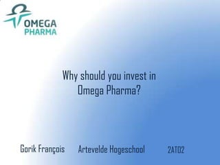 Why should you invest in
                Omega Pharma?



Gorik François   Artevelde Hogeschool   2AT02
 