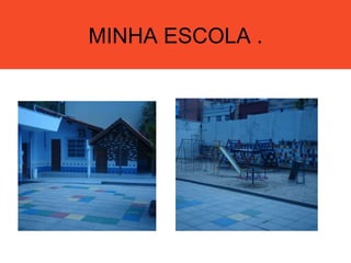 MINHA ESCOLA .