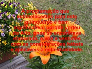 A programação que estabelecestes para este qüinqüênio é bem significativa, porque verteu do Alto, onde se encontrava elaborada, e vós a vestistes com as considerações hábeis e aplicáveis a esta atualidade.   