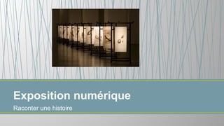 Raconter une histoire
Exposition numérique
 