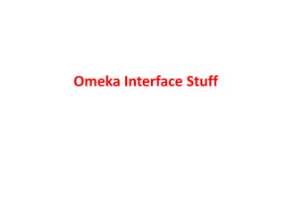 Omeka Interface Stuff
 