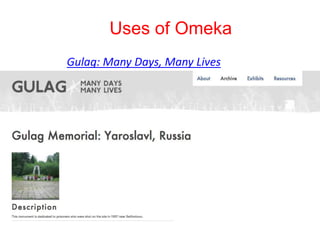 Uses of Omeka
Gulag: Many Days, Many Lives
 