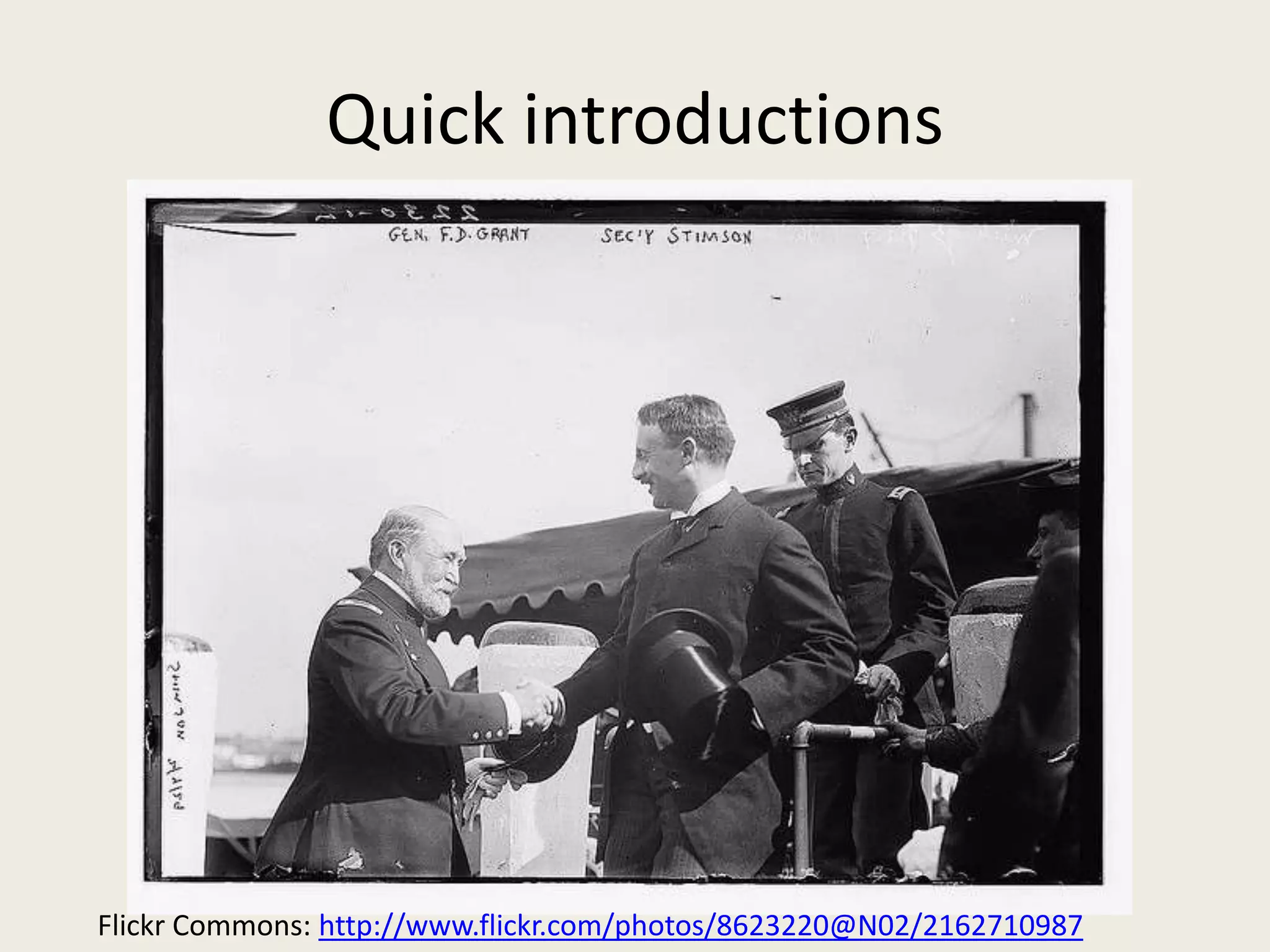 Quick introductions




Flickr Commons: http://www.flickr.com/photos/8623220@N02/2162710987
 