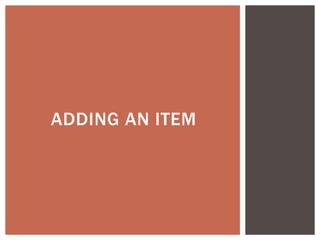 ADDING AN ITEM
 