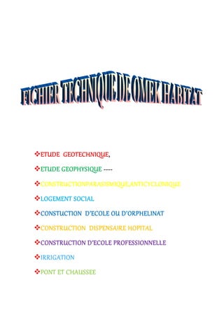 ETUDE GEOTECHNIQUE,
ETUDE GEOPHYSIQUE ----
CONSTRUCTIONPARASISMIQUE,ANTICYCLONIQUE
LOGEMENT SOCIAL
CONSTUCTION D’ECOLE OU D’ORPHELINAT
CONSTRUCTION DISPENSAIRE HOPITAL
CONSTRUCTION D’ECOLE PROFESSIONNELLE
IRRIGATION
PONT ET CHAUSSEE
 