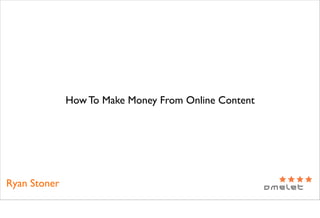 How To Make Money From Online Content




Ryan Stoner