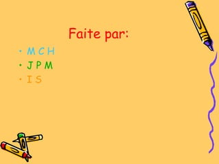 Faite par:
• M C H
• J P M
• I S