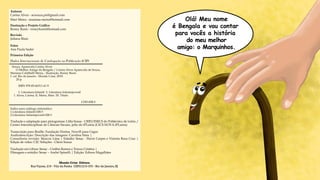 Olá! Meu nome
é Bengala e vou contar
para vocês a história
do meu melhor
amigo: o Marquinhos.
 