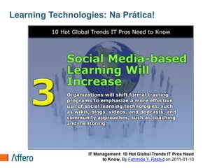 Learning Technologies: Na Prática!IT Management: 10 Hot Global Trends IT Pros Need to Know, By Fahmida Y. Rashid on 2011-01-10 