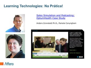 Learning Technologies: Na Prática!Sales Simulation and Podcasting: OptumHealth Case StudyAnders Gronstedt Ph.D., PamelaConyngham